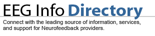 EEG Info Directory - Connect with the leading source of infromation services and support for Neurofeedback providers EEG Info Directory - Connect with the leading source of infromation services and support for Neurofeedback providers