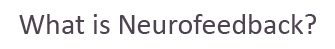 What is Neurofeedback ?